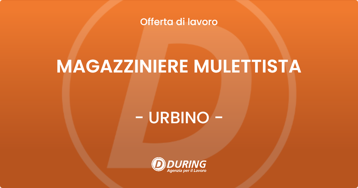OFFERTA LAVORO - MAGAZZINIERE MULETTISTA - URBINO