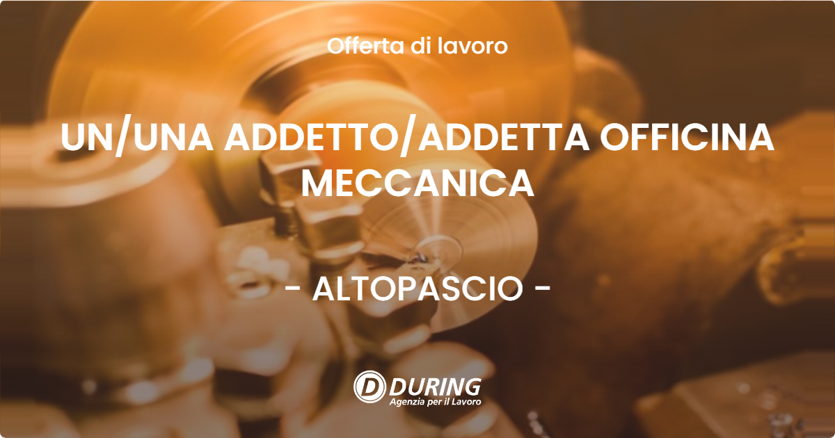 OFFERTA LAVORO - UNUNA ADDETTOADDETTA OFFICINA MECCANICA - ALTOPASCIO