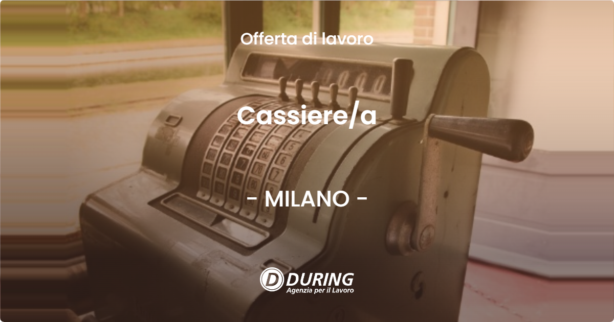 OFFERTA LAVORO - Cassiere/a - MILANO (MI)