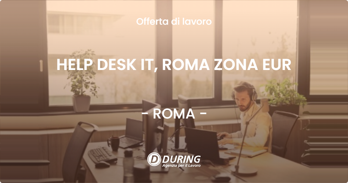 OFFERTA LAVORO - HELP DESK IT, ROMA ZONA EUR - ROMA