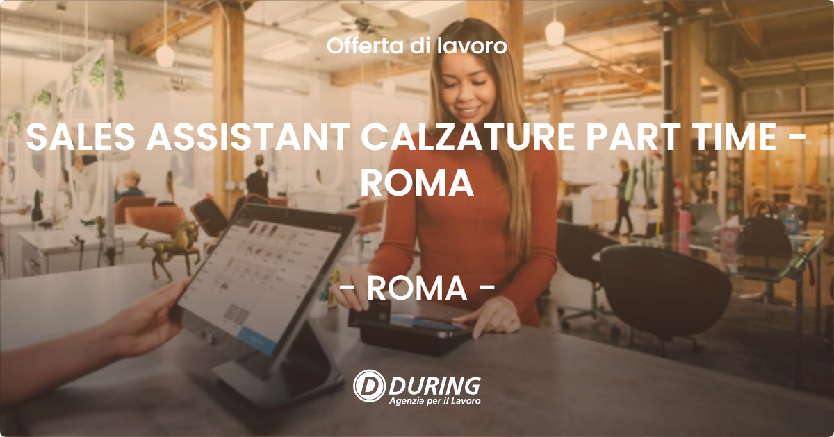 OFFERTA LAVORO - SALES ASSISTANT CALZATURE PART TIME - ROMA - ROMA
