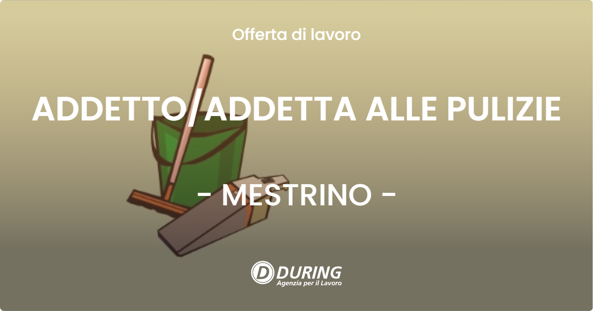 OFFERTA LAVORO - ADDETTO/ADDETTA ALLE PULIZIE - MESTRINO (PD)