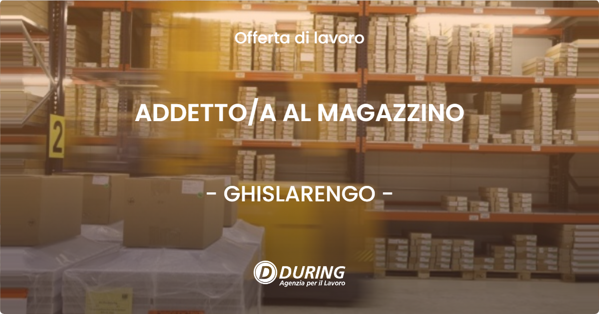 OFFERTA LAVORO - ADDETTO/A AL MAGAZZINO - GHISLARENGO (VC)