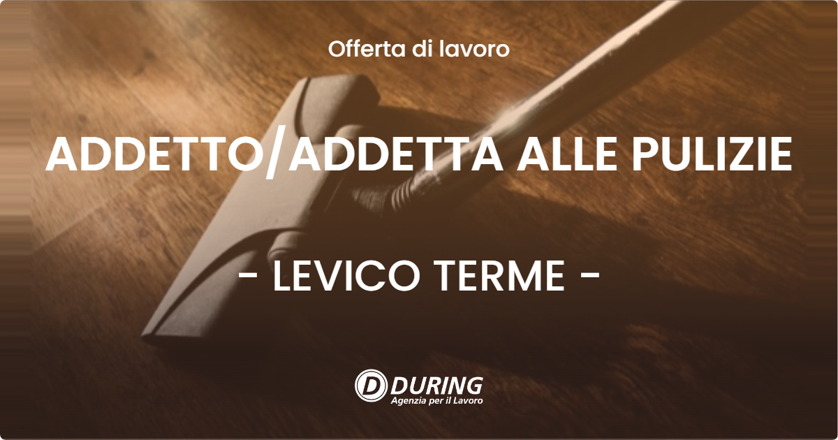 OFFERTA LAVORO - ADDETTO/ADDETTA ALLE PULIZIE - LEVICO TERME (TN)