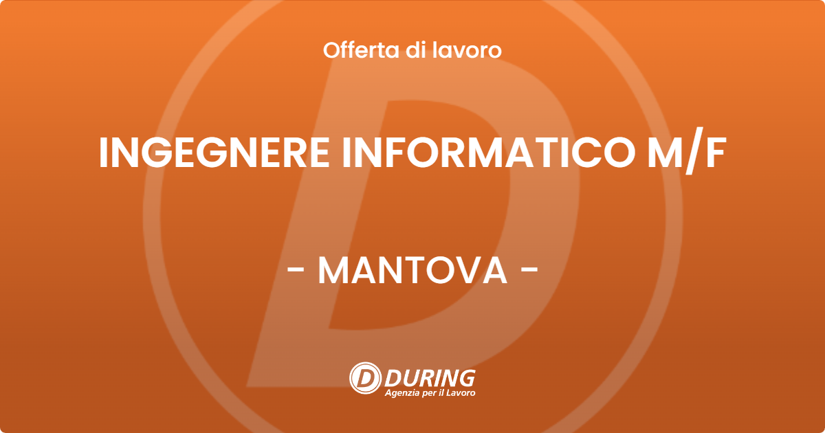 OFFERTA LAVORO - INGEGNERE INFORMATICO M/F - MANTOVA (MN)