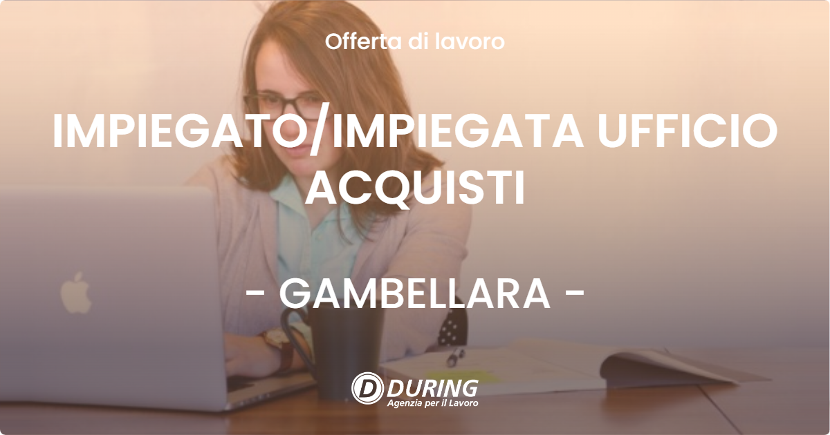 OFFERTA LAVORO - IMPIEGATOIMPIEGATA UFFICIO ACQUISTI - GAMBELLARA