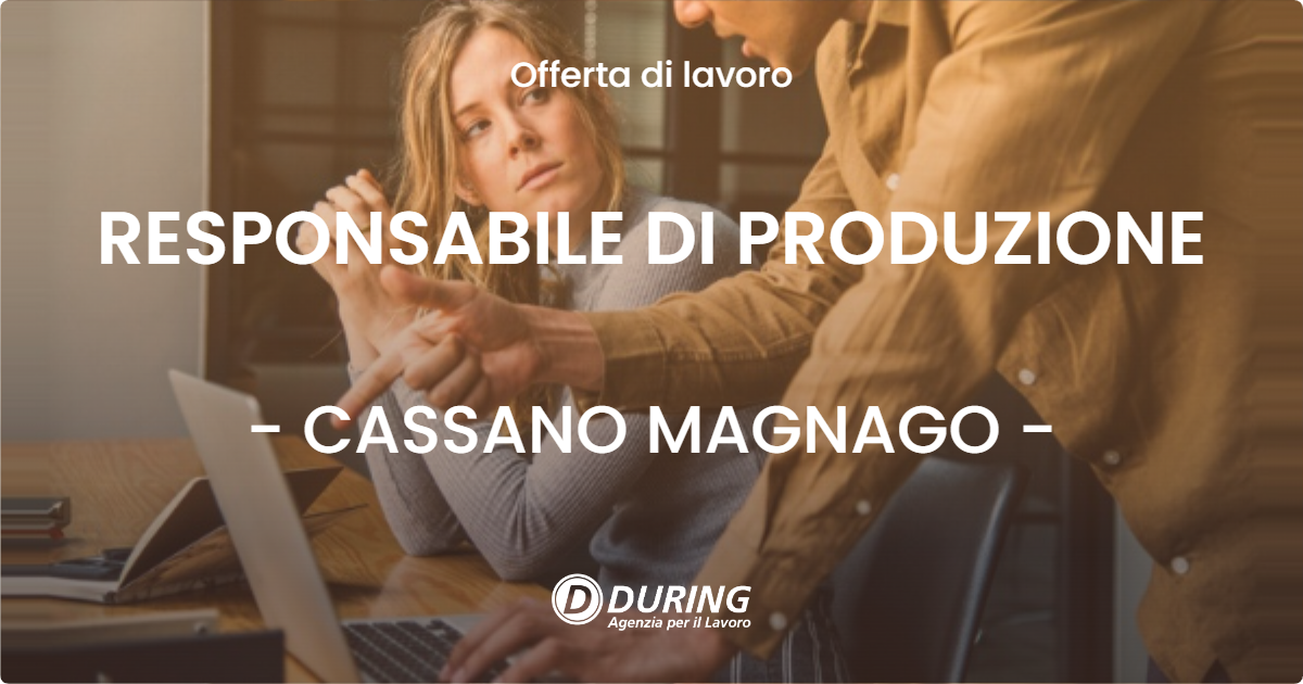 OFFERTA LAVORO - RESPONSABILE DI PRODUZIONE - CASSANO MAGNAGO (VA)