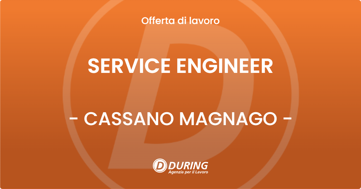 OFFERTA LAVORO - SERVICE ENGINEER - CASSANO MAGNAGO (VA)