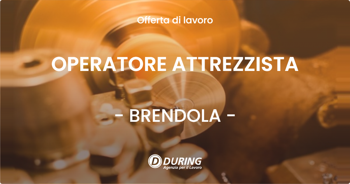 OFFERTA LAVORO - OPERATORE ATTREZZISTA - BRENDOLA (VI)