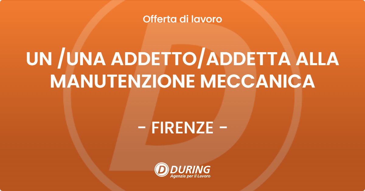 OFFERTA LAVORO - UN /UNA ADDETTO/ADDETTA ALLA MANUTENZIONE MECCANICA - FIRENZE (FI)
