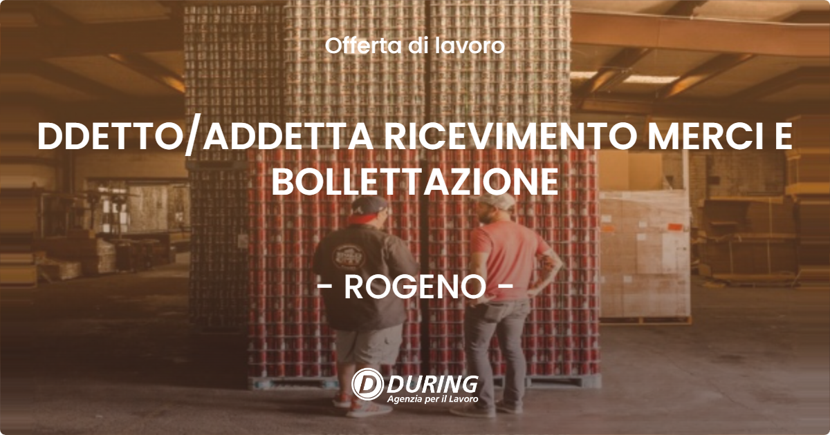 OFFERTA LAVORO - DDETTO/ADDETTA RICEVIMENTO MERCI E BOLLETTAZIONE - ROGENO (LC)
