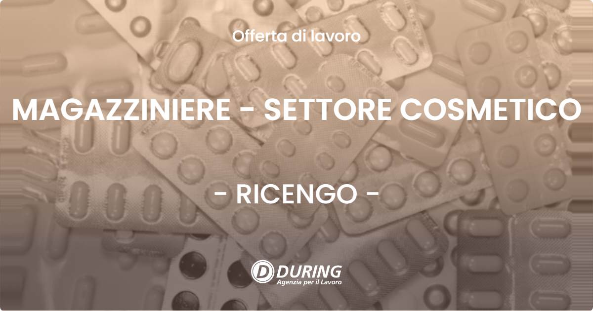 OFFERTA LAVORO - MAGAZZINIERE - SETTORE COSMETICO - RICENGO