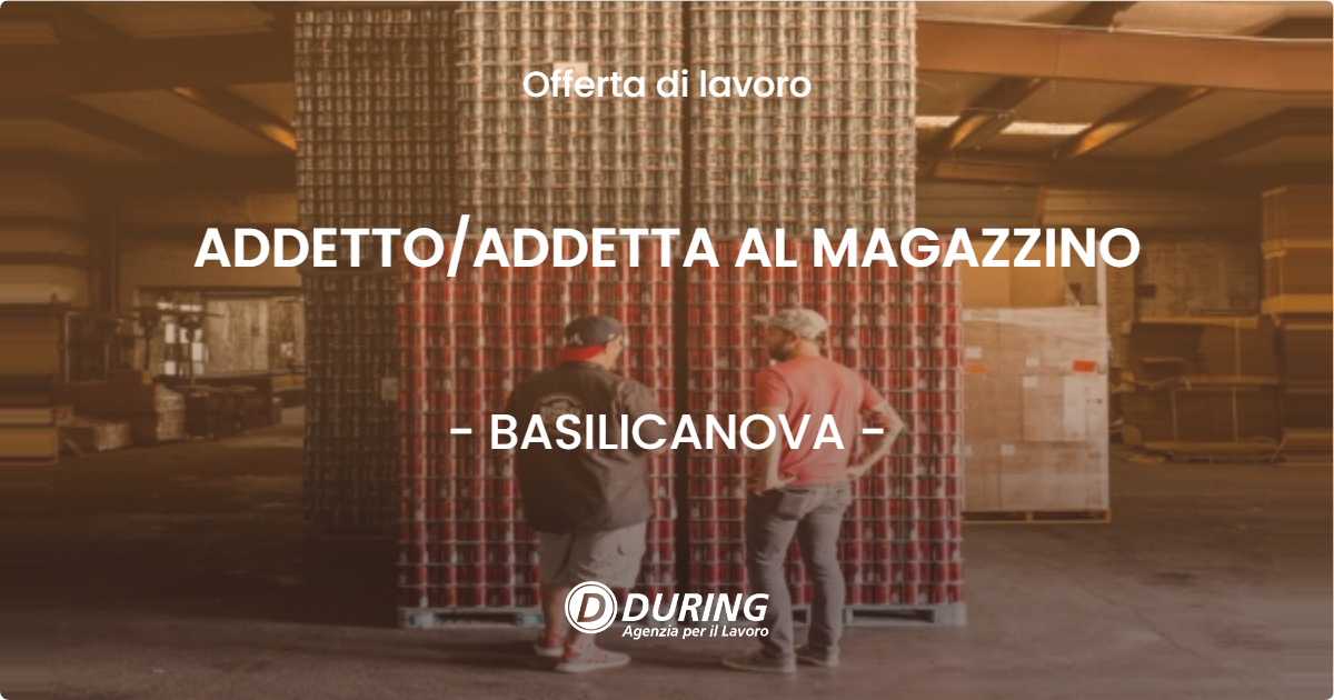 OFFERTA LAVORO - ADDETTO/ADDETTA AL MAGAZZINO - BASILICANOVA (PR)