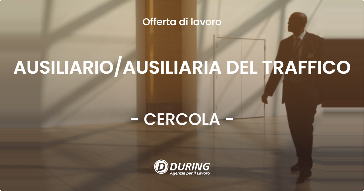 OFFERTA LAVORO - AUSILIARIOAUSILIARIA DEL TRAFFICO - CERCOLA