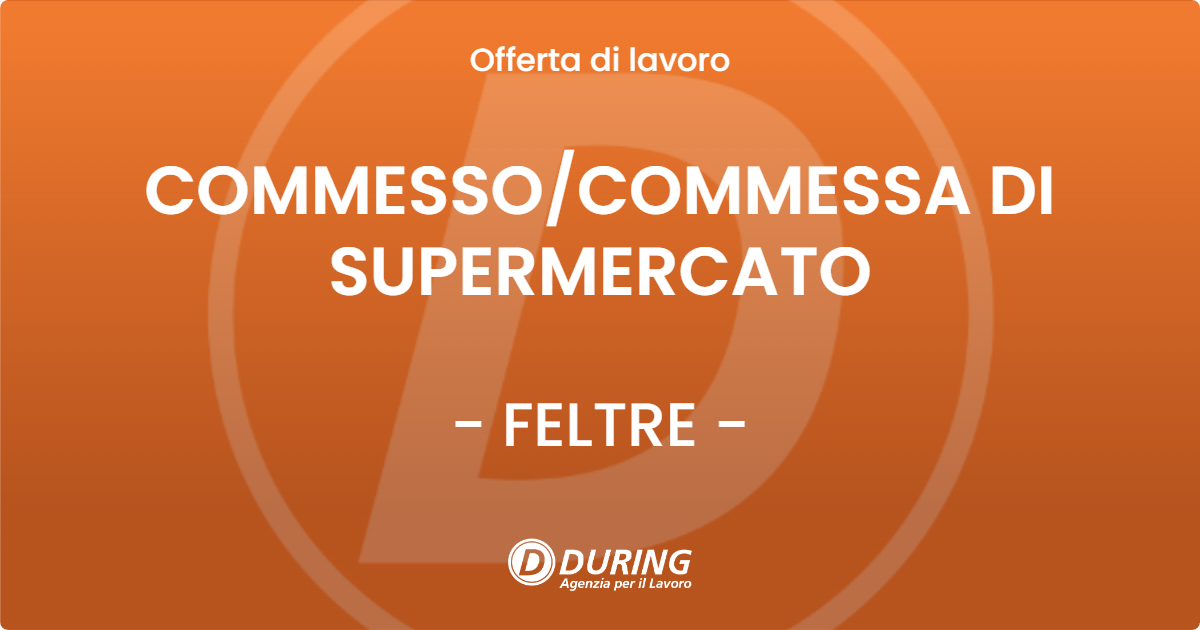 OFFERTA LAVORO - COMMESSO/COMMESSA DI SUPERMERCATO - FELTRE (BL)