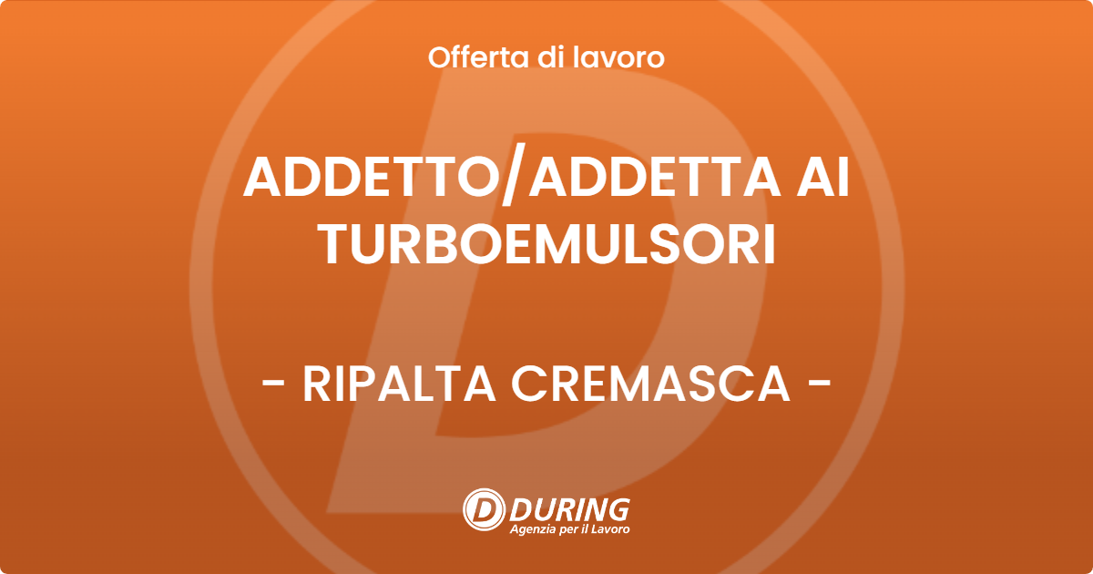 OFFERTA LAVORO - ADDETTO/ADDETTA AI TURBOEMULSORI - RIPALTA CREMASCA (CR)