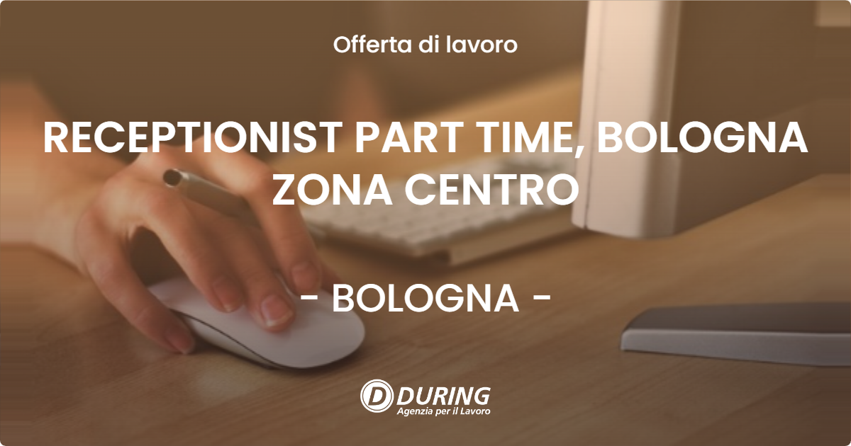 OFFERTA LAVORO - RECEPTIONIST PART TIME, BOLOGNA ZONA CENTRO - BOLOGNA (BO)