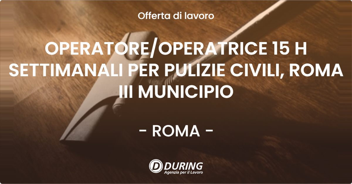 OFFERTA LAVORO - OPERATORE/OPERATRICE 15 H SETTIMANALI PER PULIZIE CIVILI, ROMA III MUNICIPIO - ROMA (Roma)