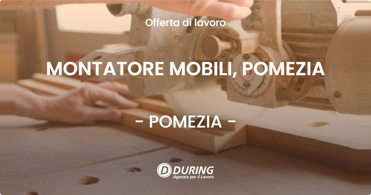 OFFERTA LAVORO - MONTATORE MOBILI, POMEZIA - POMEZIA (Roma)