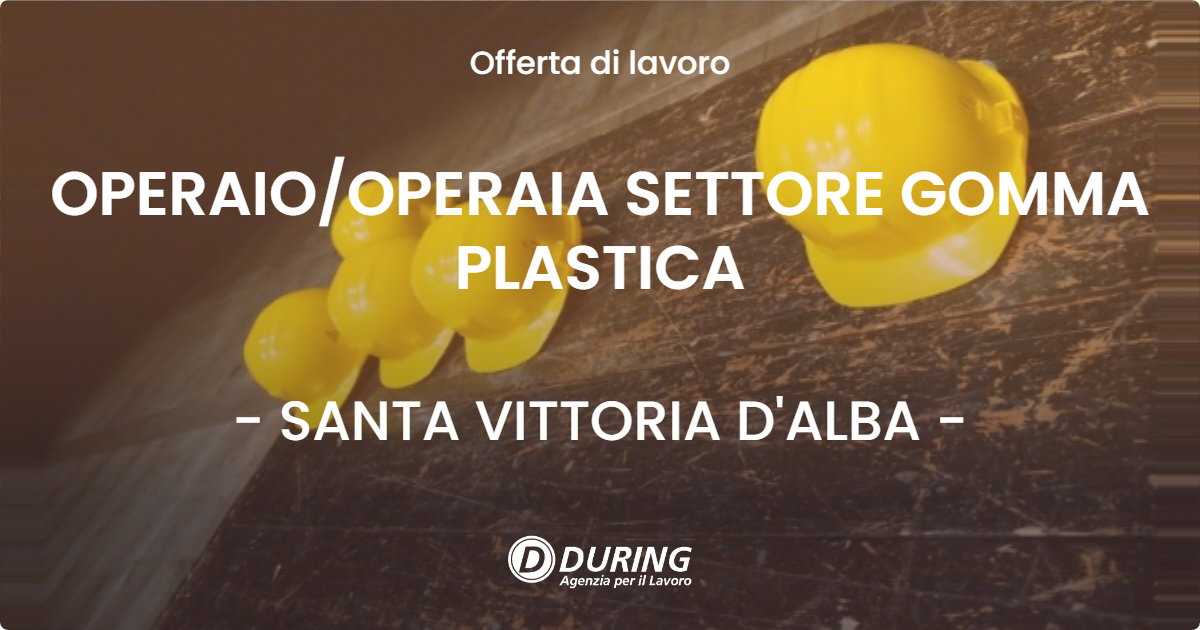 OFFERTA LAVORO - OPERAIO/OPERAIA SETTORE GOMMA PLASTICA - SANTA VITTORIA D'ALBA (CN)