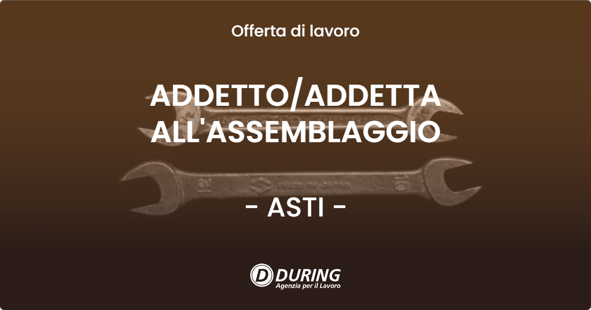 OFFERTA LAVORO - ADDETTO/ADDETTA ALL'ASSEMBLAGGIO - ASTI (AT)