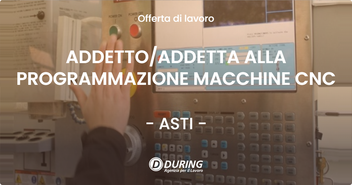 OFFERTA LAVORO - ADDETTOADDETTA ALLA PROGRAMMAZIONE MACCHINE CNC - ASTI