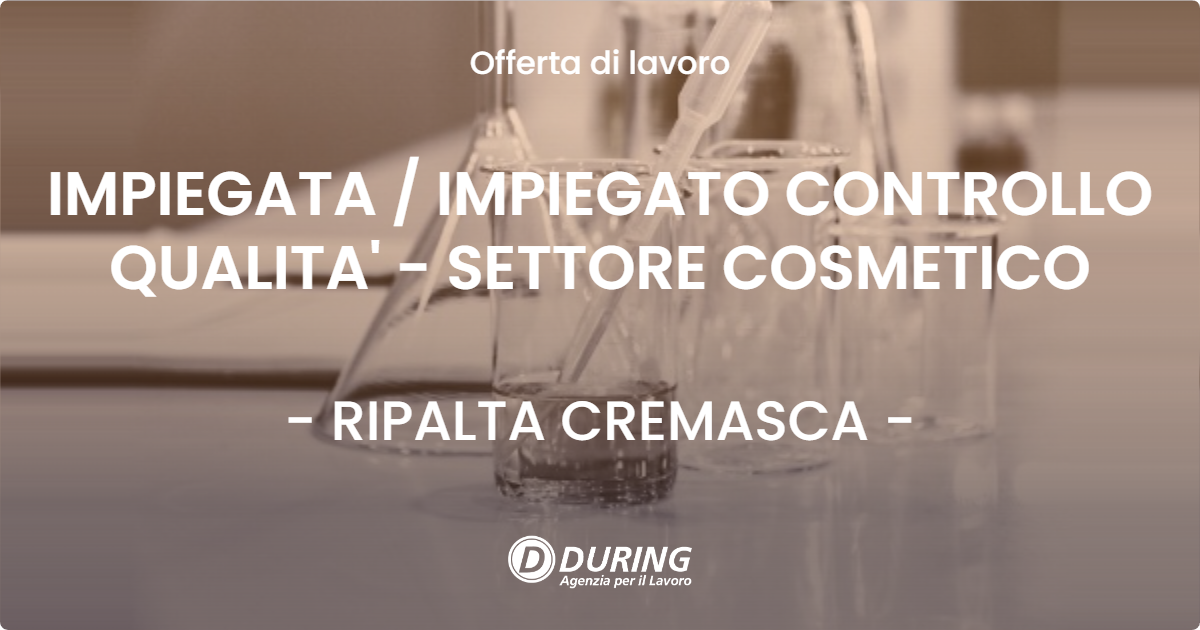 OFFERTA LAVORO - IMPIEGATA  IMPIEGATO CONTROLLO QUALITA' - SETTORE COSMETICO - RIPALTA CREMASCA