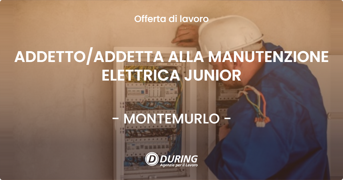 OFFERTA LAVORO - ADDETTOADDETTA ALLA MANUTENZIONE ELETTRICA JUNIOR - MONTEMURLO