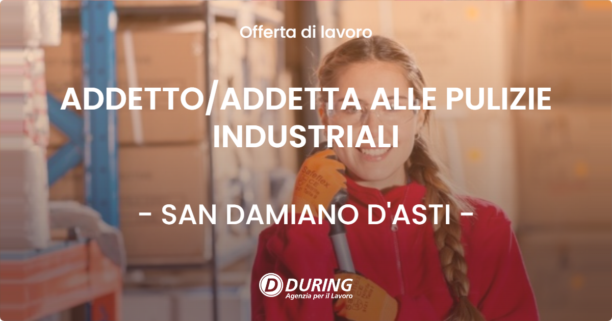 OFFERTA LAVORO - ADDETTO/ADDETTA ALLE PULIZIE INDUSTRIALI - SAN DAMIANO D'ASTI (AT)