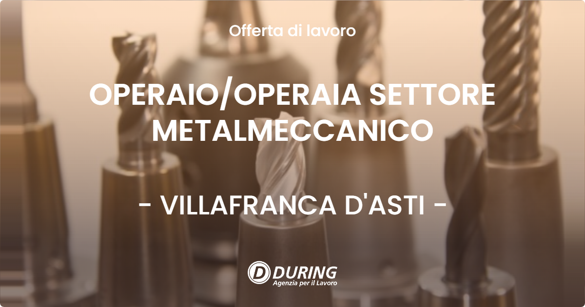 OFFERTA LAVORO - OPERAIO/OPERAIA SETTORE METALMECCANICO - VILLAFRANCA D'ASTI (AT)