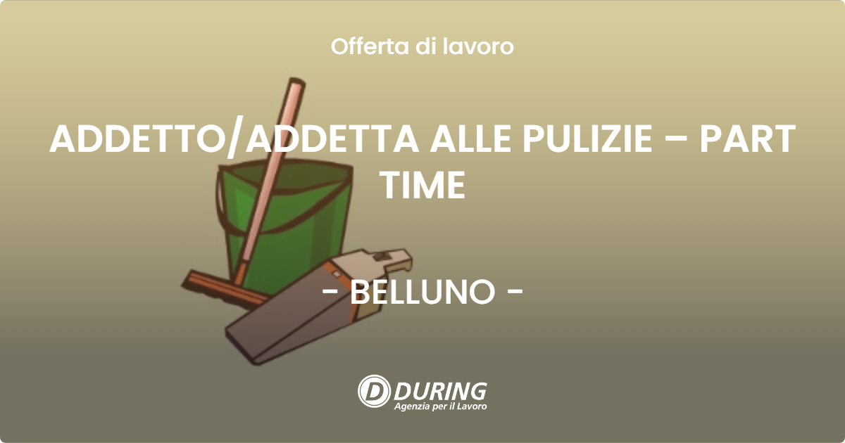 OFFERTA LAVORO - ADDETTOADDETTA ALLE PULIZIE – PART TIME - BELLUNO