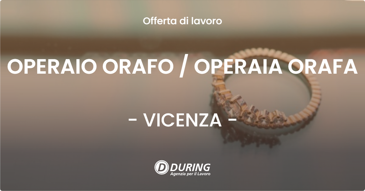 OFFERTA LAVORO - OPERAIO ORAFO / OPERAIA ORAFA - VICENZA (VI)