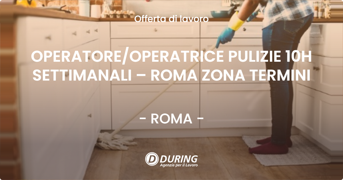 OFFERTA LAVORO - OPERATORE/OPERATRICE PULIZIE 10H SETTIMANALI – ROMA ZONA TERMINI - ROMA (Roma)