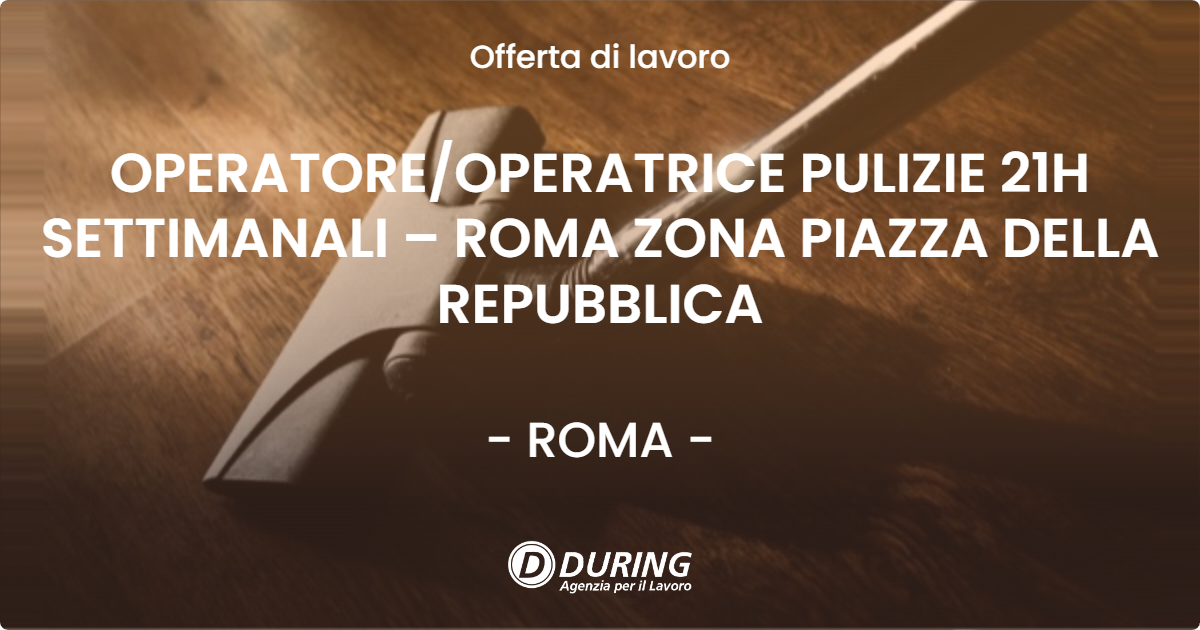 OFFERTA LAVORO - OPERATORE/OPERATRICE PULIZIE 21H SETTIMANALI – ROMA ZONA PIAZZA DELLA REPUBBLICA - ROMA (Roma)