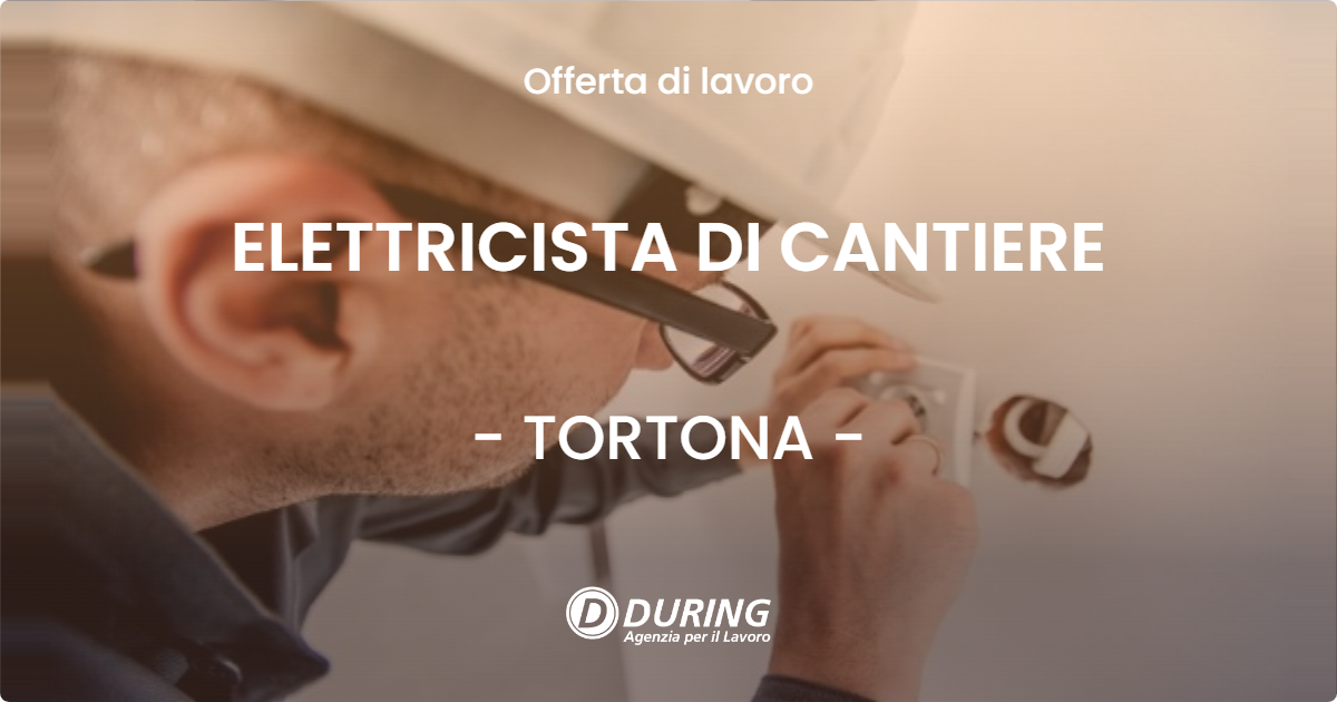 OFFERTA LAVORO - ELETTRICISTA DI CANTIERE - TORTONA