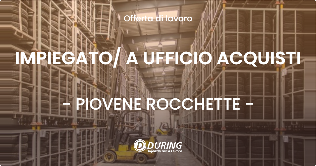 OFFERTA LAVORO - IMPIEGATO/ A UFFICIO ACQUISTI - PIOVENE ROCCHETTE (VI)