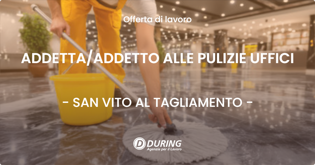 OFFERTA LAVORO - ADDETTA/ADDETTO ALLE PULIZIE UFFICI - SAN VITO AL TAGLIAMENTO (PN)