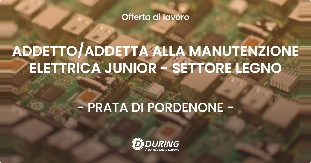 OFFERTA LAVORO - ADDETTO/ADDETTA ALLA MANUTENZIONE ELETTRICA JUNIOR - SETTORE LEGNO - PRATA DI PORDENONE (PN)