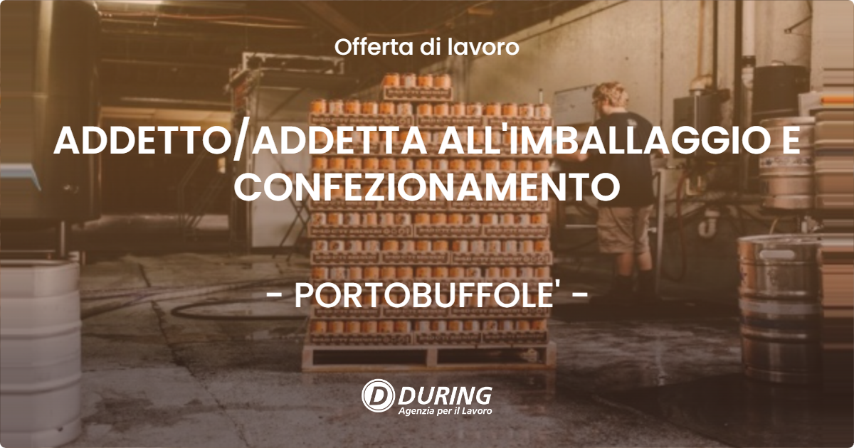 OFFERTA LAVORO - ADDETTO/ADDETTA ALL'IMBALLAGGIO E CONFEZIONAMENTO - PORTOBUFFOLE' (TV)