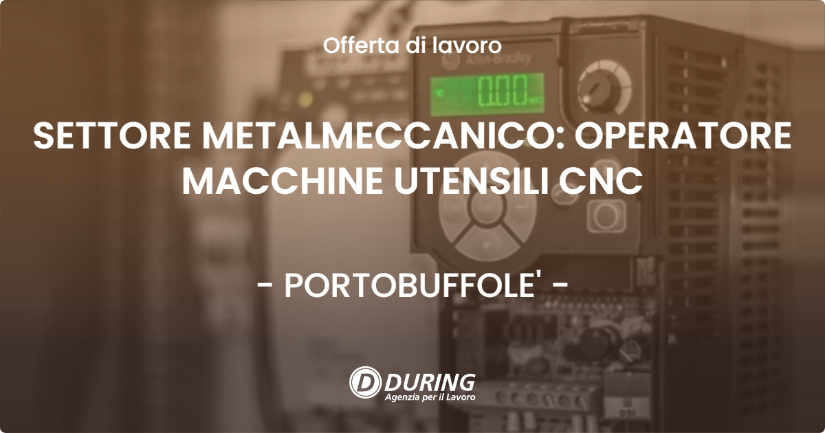 OFFERTA LAVORO - SETTORE METALMECCANICO: OPERATORE MACCHINE UTENSILI CNC - PORTOBUFFOLE'