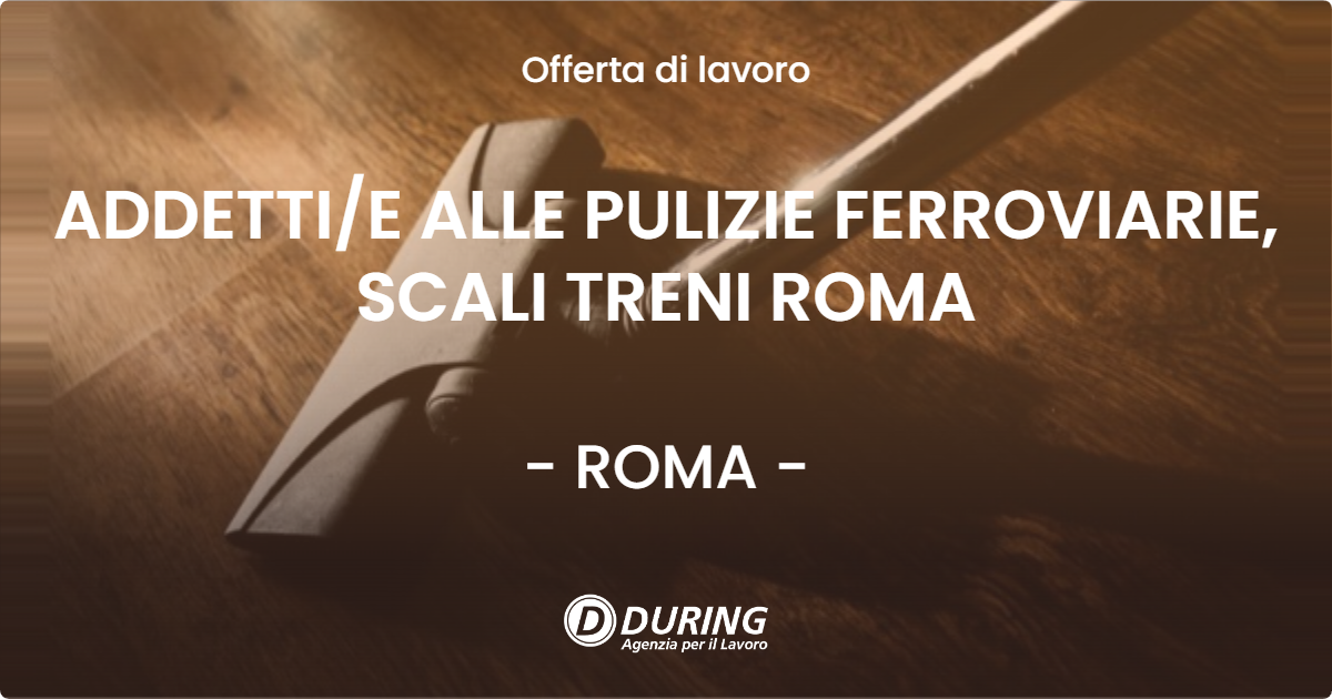 OFFERTA LAVORO - ADDETTI/E ALLE PULIZIE FERROVIARIE, SCALI TRENI ROMA - ROMA (Roma)