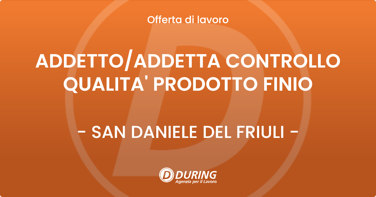 OFFERTA LAVORO - ADDETTO/ADDETTA CONTROLLO QUALITA' PRODOTTO FINIO - SAN DANIELE DEL FRIULI (UD)