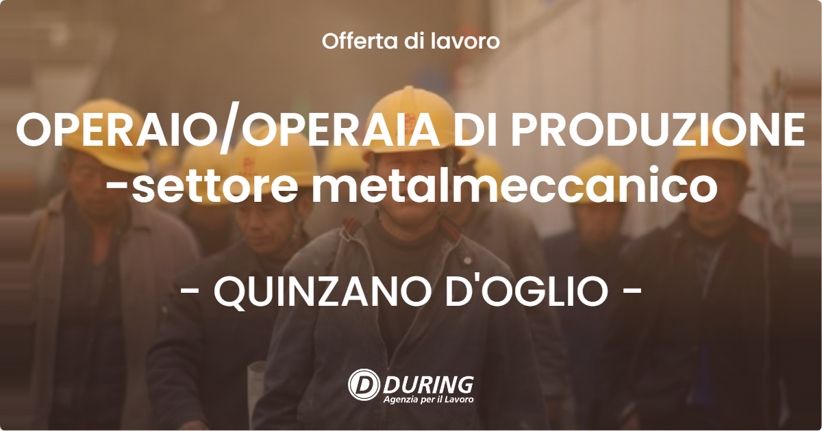 OFFERTA LAVORO - OPERAIO/OPERAIA DI PRODUZIONE -settore metalmeccanico - QUINZANO D'OGLIO (BS)