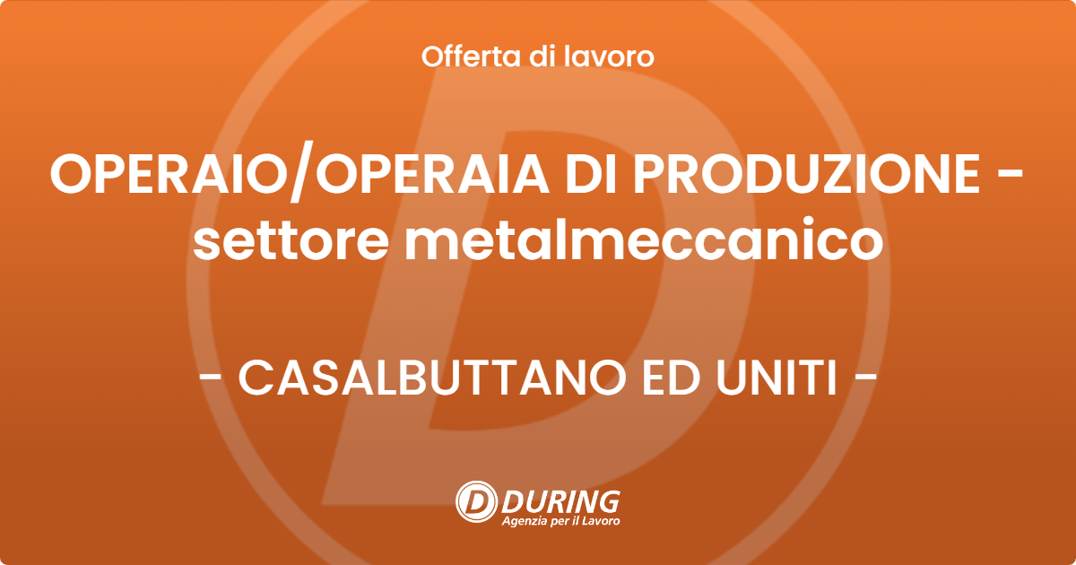 OFFERTA LAVORO - OPERAIOOPERAIA DI PRODUZIONE -settore metalmeccanico - CASALBUTTANO ED UNITI