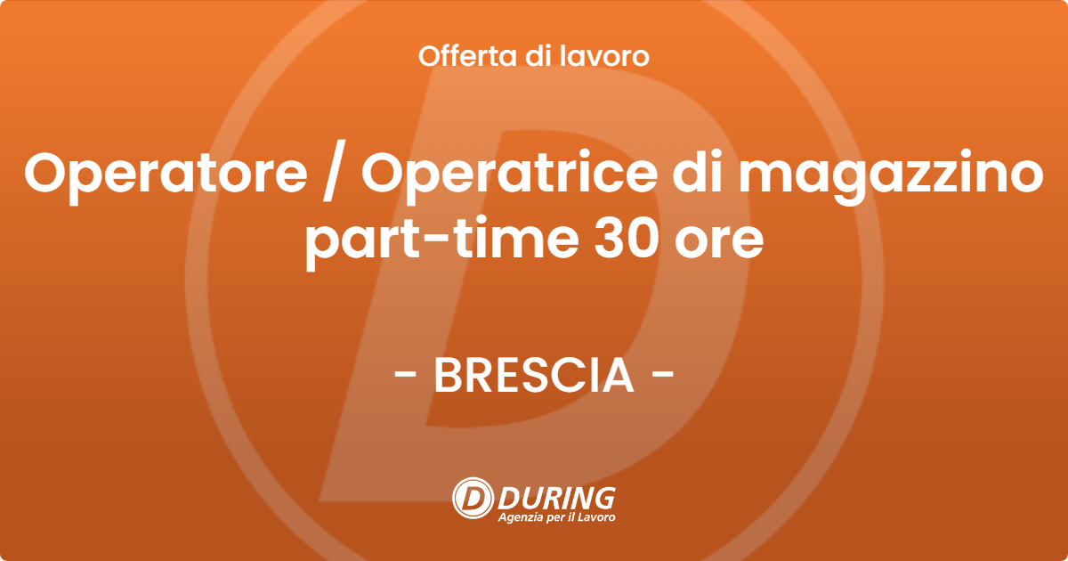 OFFERTA LAVORO - Operatore / Operatrice di magazzino part-time 30 ore - BRESCIA (BS)