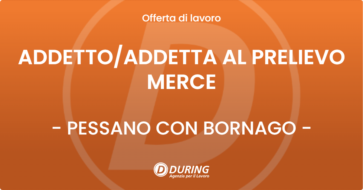 OFFERTA LAVORO - ADDETTOADDETTA  AL PRELIEVO MERCE - PESSANO CON BORNAGO