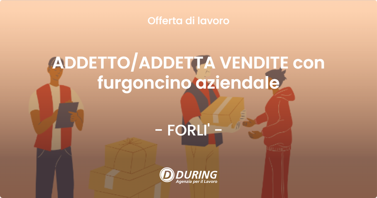 OFFERTA LAVORO - ADDETTO/ADDETTA VENDITE con furgoncino aziendale - FORLI' (FC)
