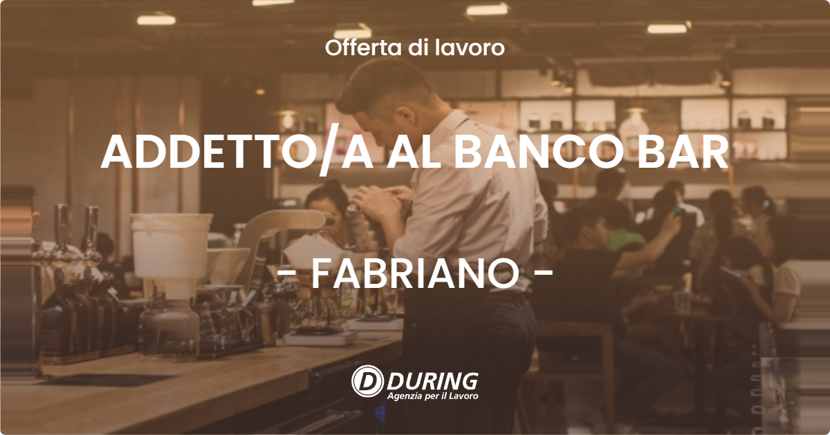 OFFERTA LAVORO - ADDETTO/A AL BANCO BAR - FABRIANO (AN)