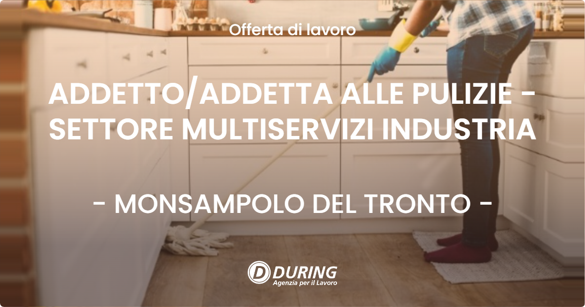 OFFERTA LAVORO - ADDETTOADDETTA ALLE PULIZIE - SETTORE MULTISERVIZI INDUSTRIA - MONSAMPOLO DEL TRONTO