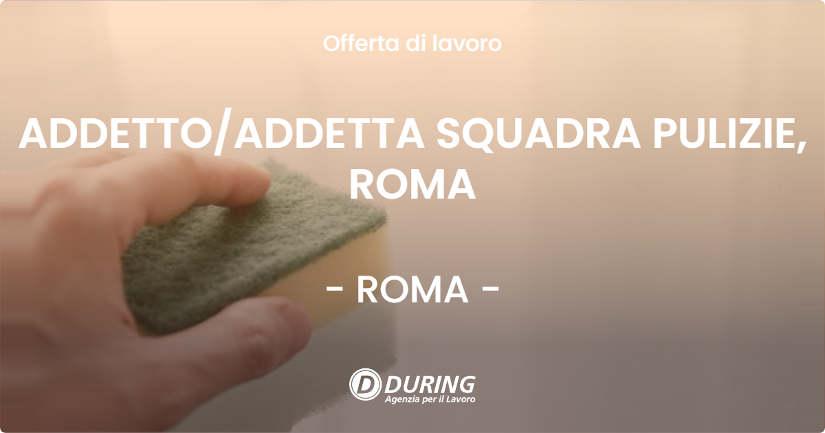 OFFERTA LAVORO - ADDETTOADDETTA SQUADRA PULIZIE, ROMA - ROMA